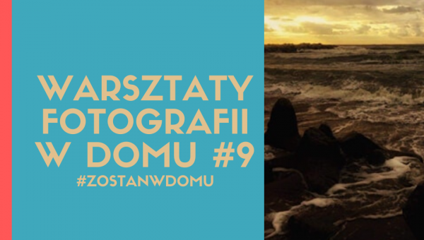 DOSKONALIMY W DOMU SWÓJ WARSZTAT FOTOGRAFICZNY #9 #zostanwdomu